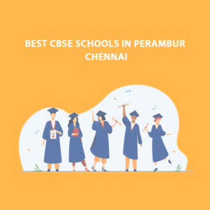 Best CBSE Schools in Perambur, Chennai